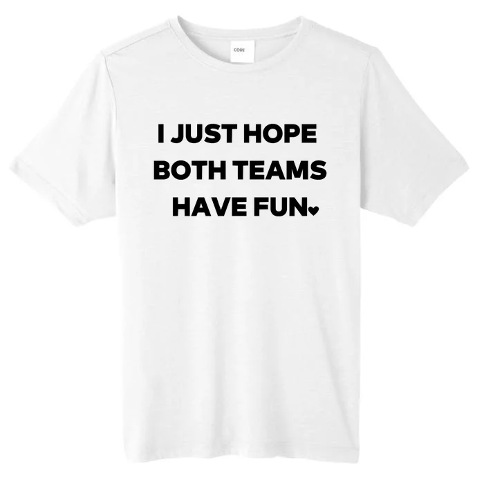 Sports I Just Hope Both Teams Have Fun ChromaSoft Performance T-Shirt