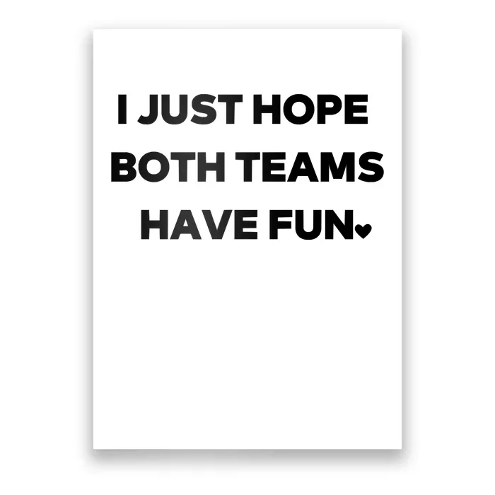 Sports I Just Hope Both Teams Have Fun Poster