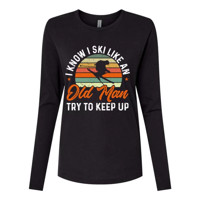 Skiing I Know I Ski Like An Old Try To Keep Up Skier Gift Womens Cotton Relaxed Long Sleeve T-Shirt