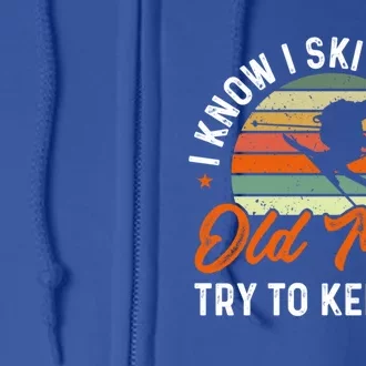 Skiing I Know I Ski Like An Old Try To Keep Up Skier Gift Full Zip Hoodie