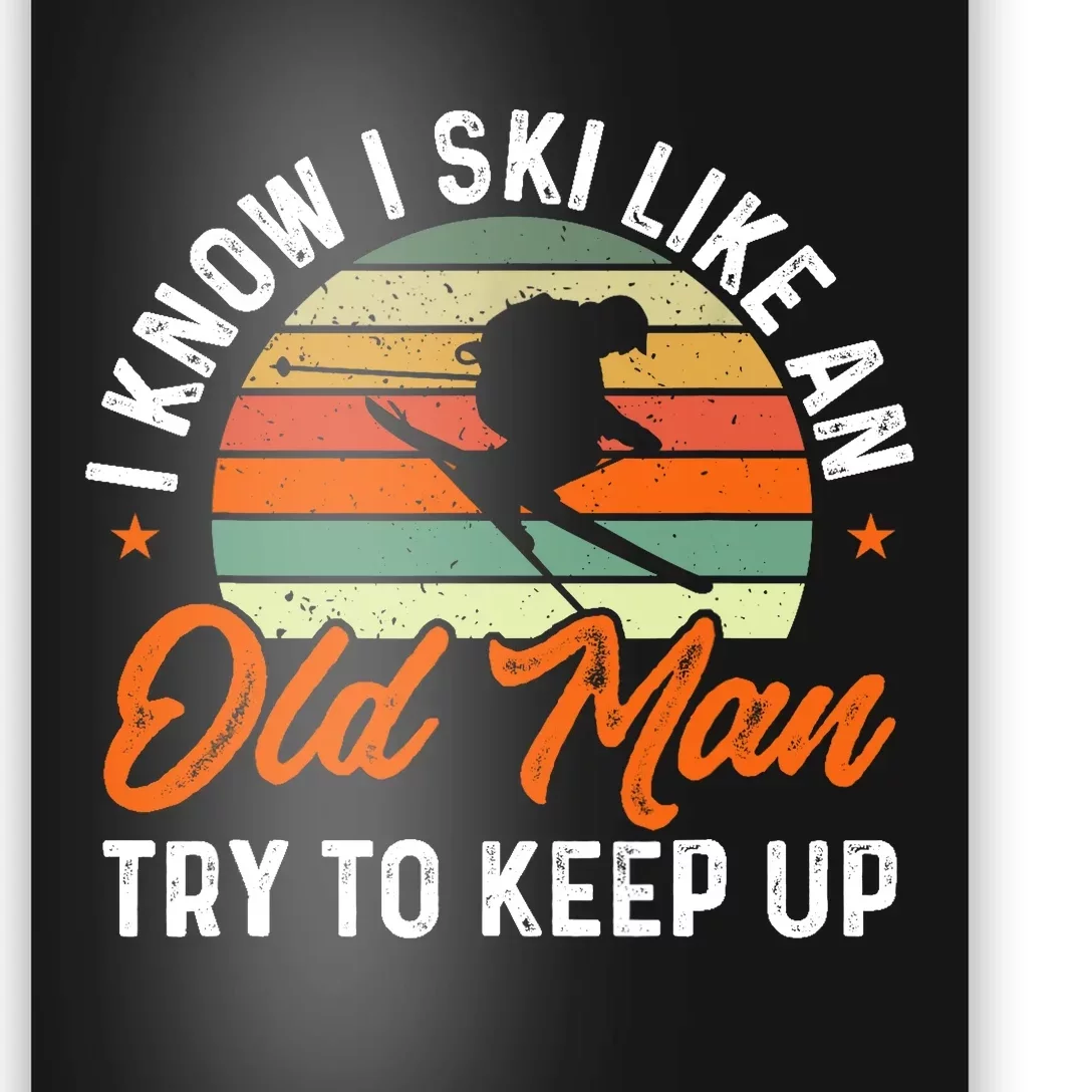 Skiing I Know I Ski Like An Old Man Try To Keep Up Skier Poster