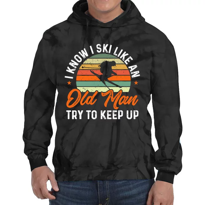 Skiing I Know I Ski Like An Old Man Try To Keep Up Skier Tie Dye Hoodie