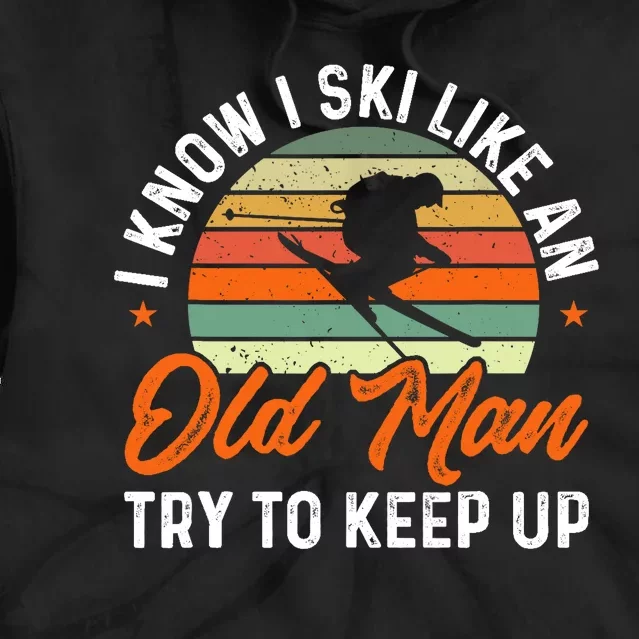 Skiing I Know I Ski Like An Old Man Try To Keep Up Skier Tie Dye Hoodie