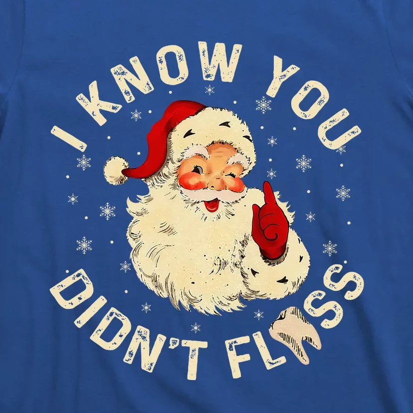 Santa I Know You DidnT Floss Dentist Dental Christmas T-Shirt