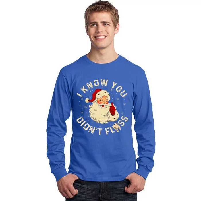 Santa I Know You DidnT Floss Dentist Dental Christmas Tall Long Sleeve T-Shirt