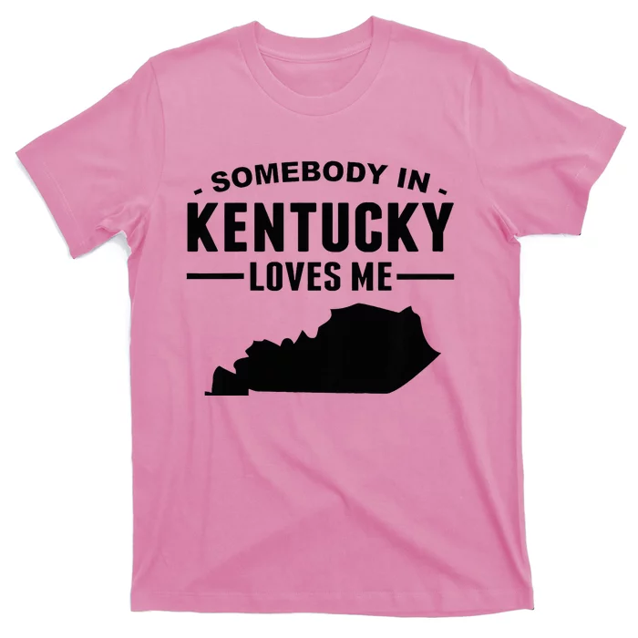 Somebody In Kentucky Loves Me T-Shirt