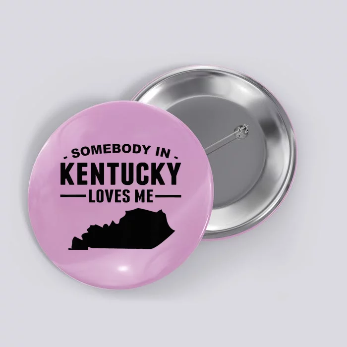 Somebody In Kentucky Loves Me Button