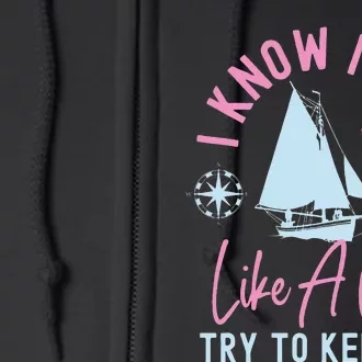 Sailing I Know I Sail Like A Try To Keep Up Sailboat Full Zip Hoodie