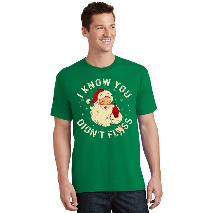 Santa I Know You DidnT Floss Dentist Dental Christmas T-Shirt