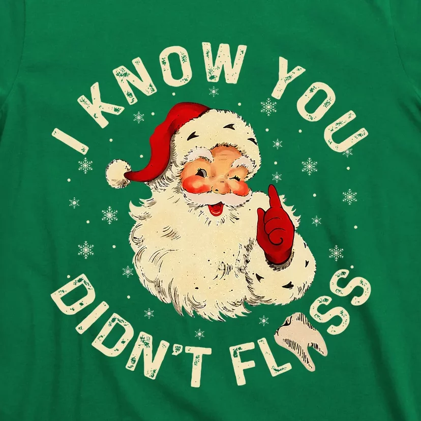 Santa I Know You DidnT Floss Dentist Dental Christmas T-Shirt