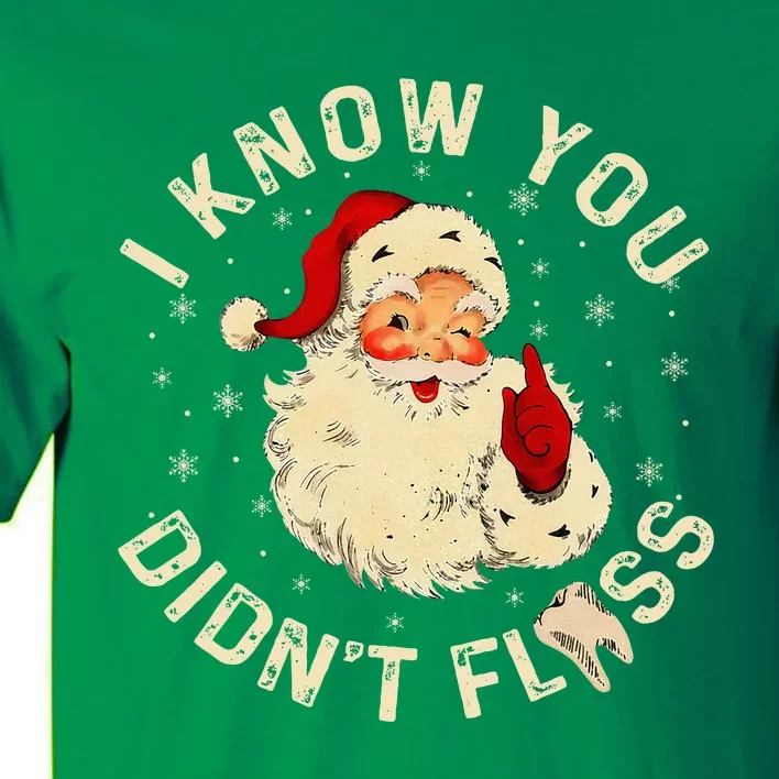 Santa I Know You DidnT Floss Dentist Dental Christmas Tall T-Shirt