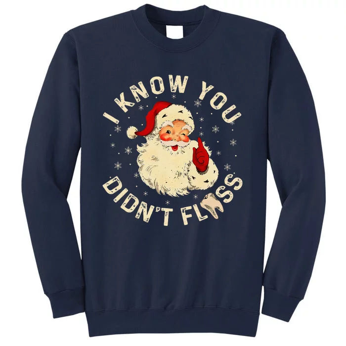 Santa I Know You DidnT Floss Dentist Dental Christmas Tall Sweatshirt