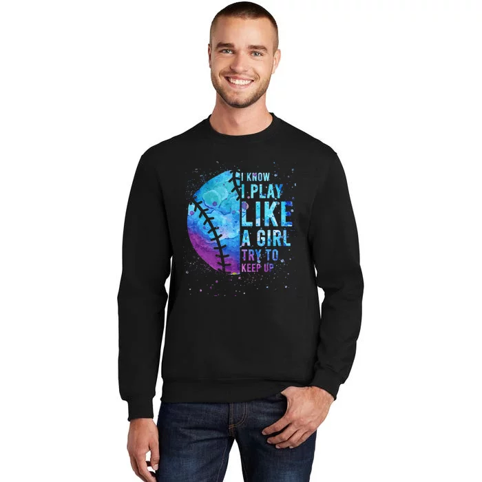 Softball I Know I Play Like Girl Gift Funny N Women Tall Sweatshirt