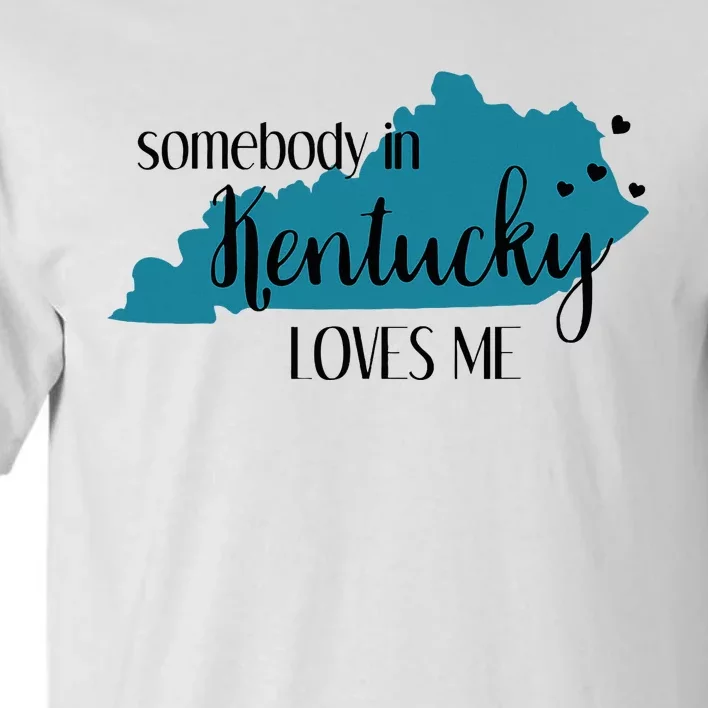 Somebody In Kentucky Loves Me Ky State Tall T-Shirt