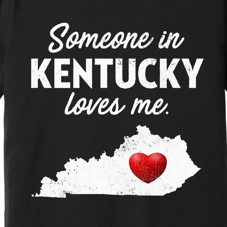 Someone In Kentucky Loves Me Kentucky Ky Premium T-Shirt