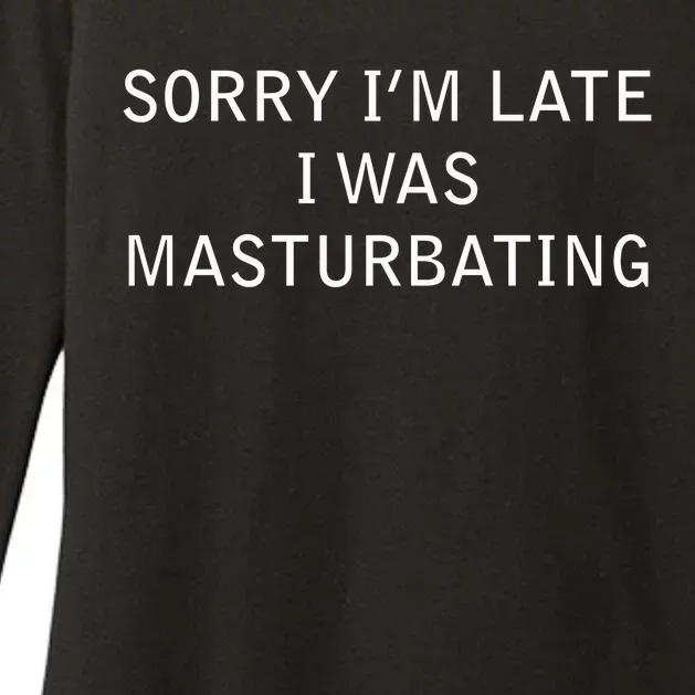 Sorry I'm Late I Was Masturbating Womens CVC Long Sleeve Shirt