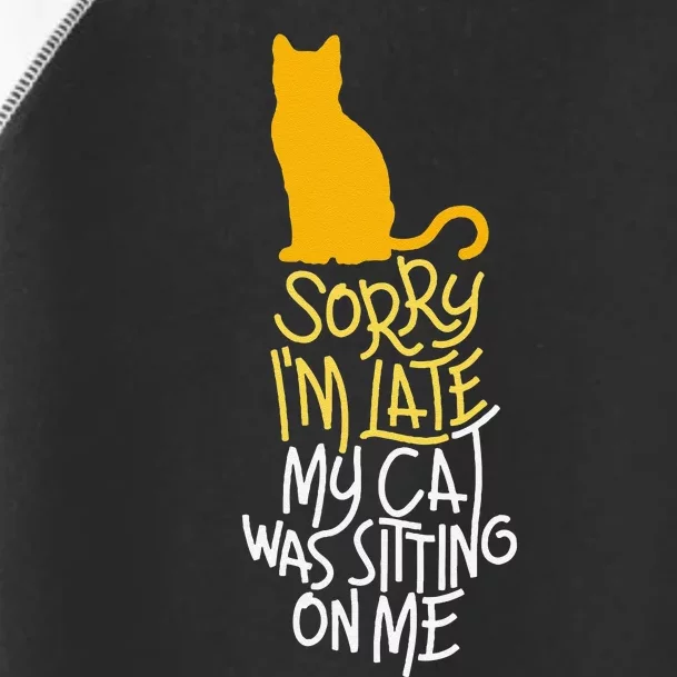 Sorry IM Late My Cat Was Sitting On Me Toddler Fine Jersey T-Shirt