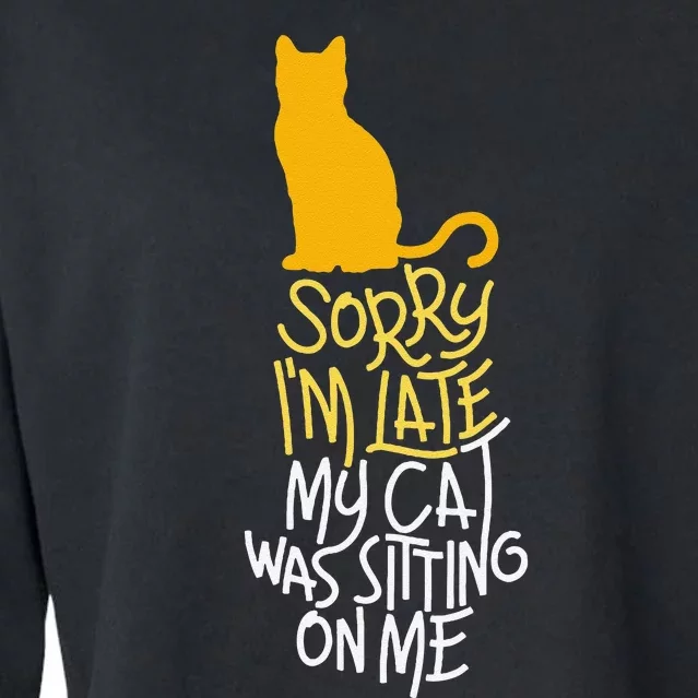 Sorry IM Late My Cat Was Sitting On Me Cropped Pullover Crew