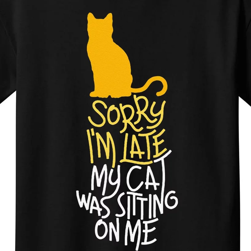 Sorry IM Late My Cat Was Sitting On Me Kids T-Shirt