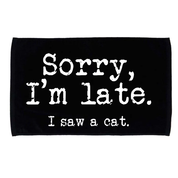 Sorry I'm Late I Saw A Cat Funny Saying For Kitten Cat Lover Microfiber Hand Towel