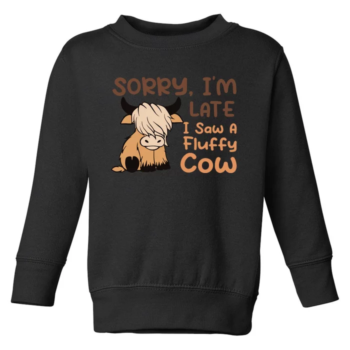 Sorry IM Late I Saw A Fluffy Cow Highland Cow Breeder Toddler Sweatshirt