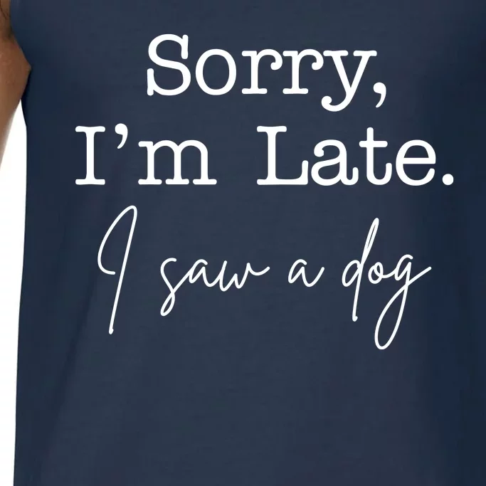 Sorry I'm Late I Saw A Dog Comfort Colors® Tank Top