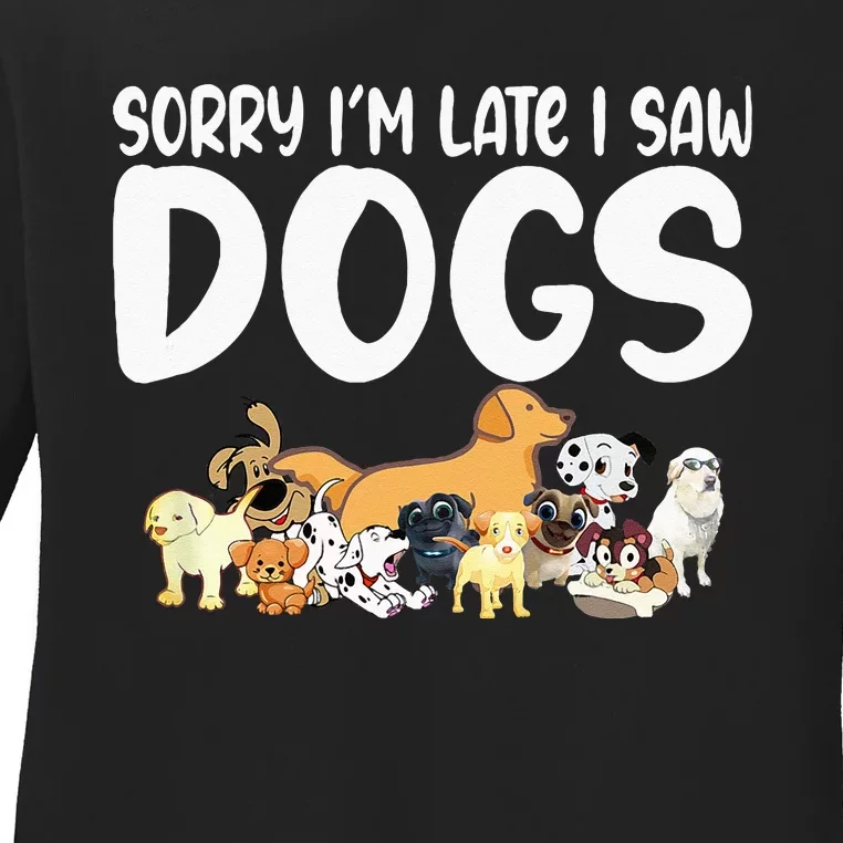 Sorry IM Late I Saw My Dog Sorry IM Late I Saw My Ladies Long Sleeve Shirt