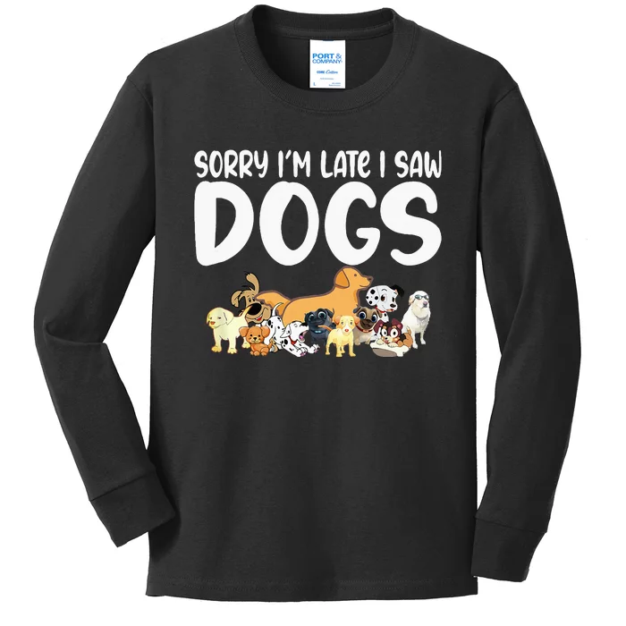 Sorry IM Late I Saw My Dog Sorry IM Late I Saw My Kids Long Sleeve Shirt