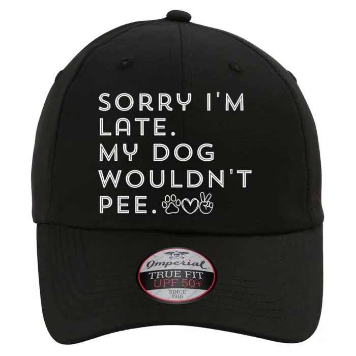 Sorry I'm Late. My Dog Wouldn't Pee. Funny Dog Puppy Lover The Original Performance Cap