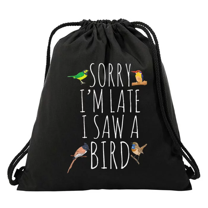 Sorry I'M Late I Saw A Bird Cute Bird Lover Birding Drawstring Bag