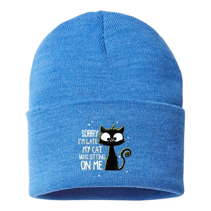 Sorry IM Late My Cat Was Sitting On Me Cute Black Cat Sustainable Knit Beanie