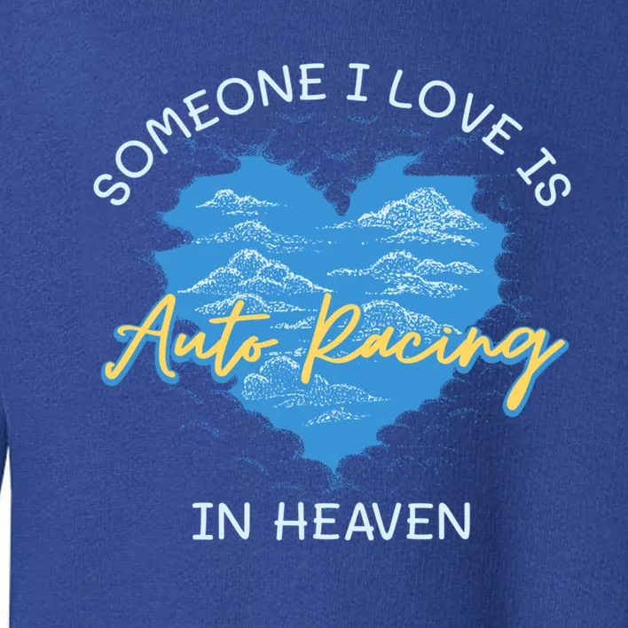 Someone I Love Is Auto Racing In Heave Car Racing Hobby Great Gift Toddler Sweatshirt