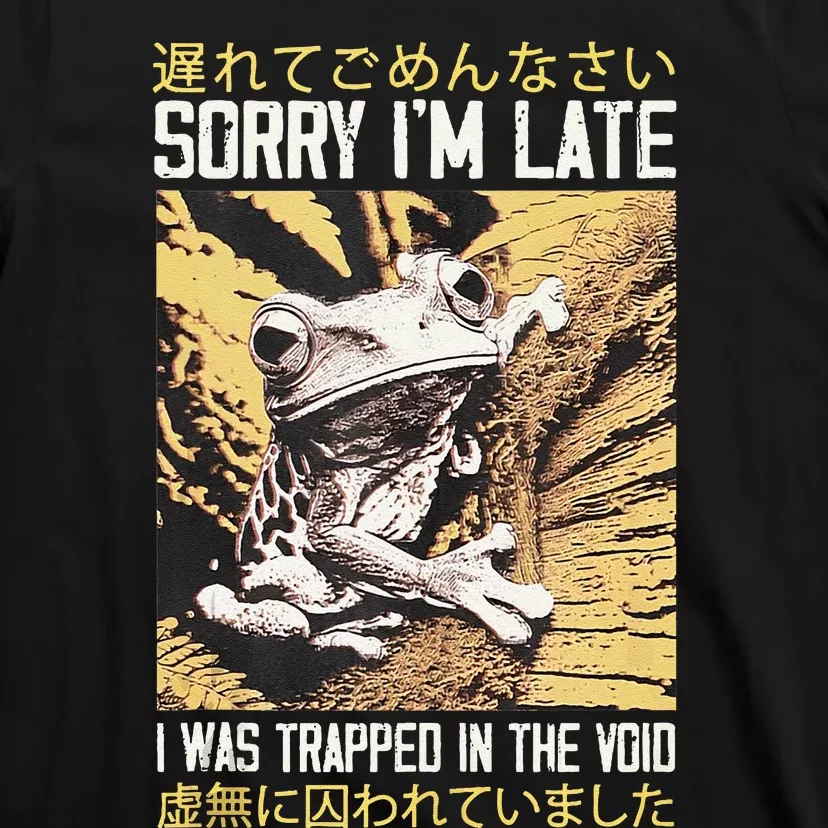 Sorry IM Late I Was Trapped In The Void Japanese Frog T-Shirt