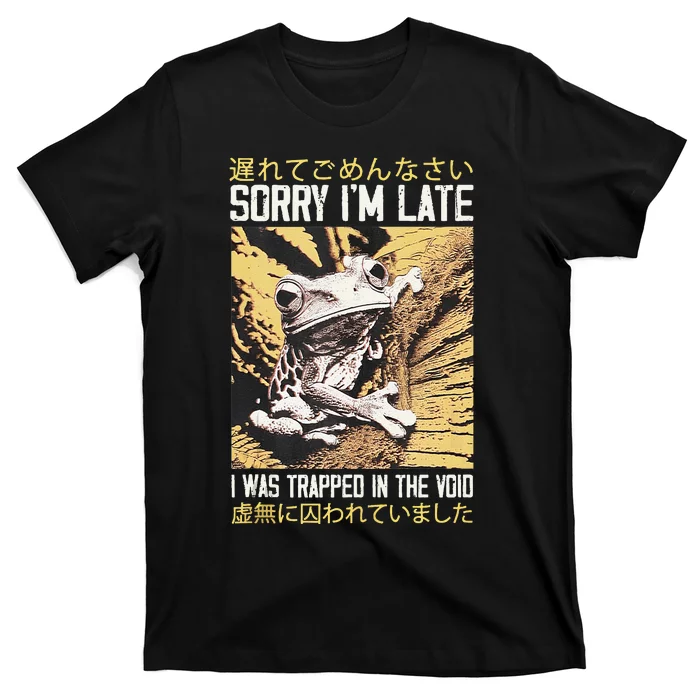 Sorry IM Late I Was Trapped In The Void Japanese Frog T-Shirt