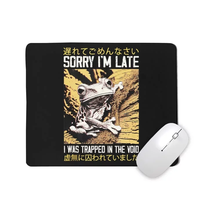 Sorry IM Late I Was Trapped In The Void Japanese Frog Mousepad