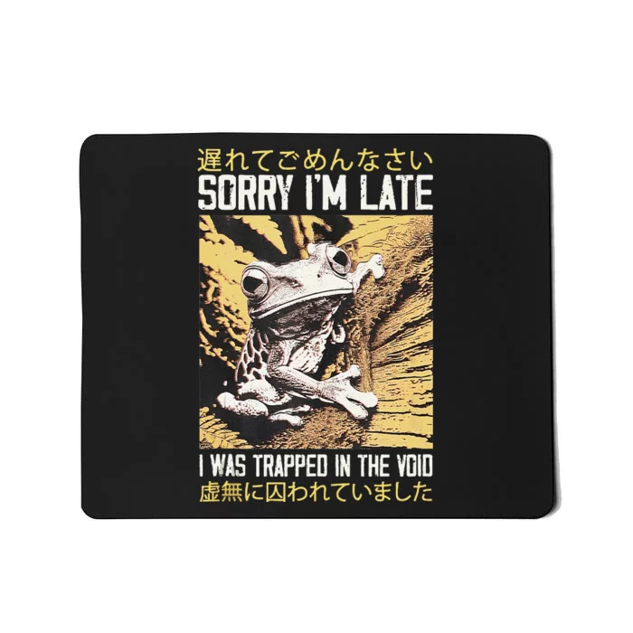 Sorry IM Late I Was Trapped In The Void Japanese Frog Mousepad