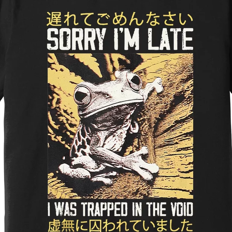 Sorry IM Late I Was Trapped In The Void Japanese Frog Premium T-Shirt