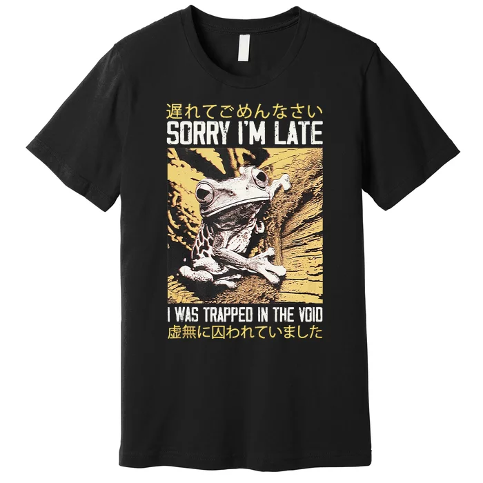 Sorry IM Late I Was Trapped In The Void Japanese Frog Premium T-Shirt