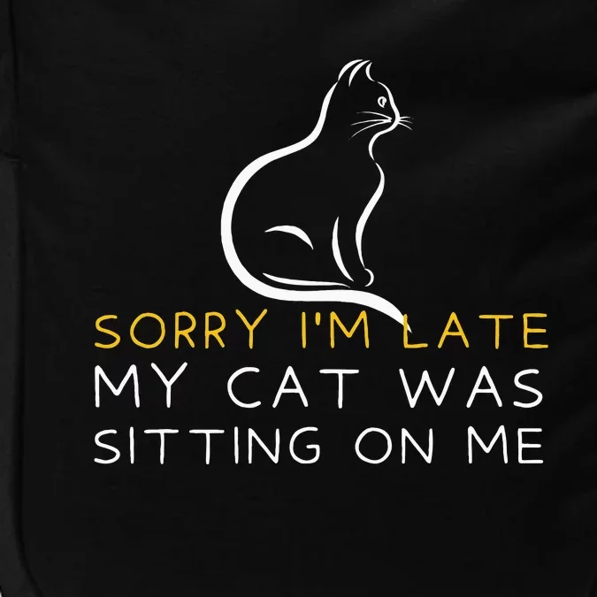 Sorry Im Late My Cat Was Sitting On Me Kitten Lover Impact Tech Backpack