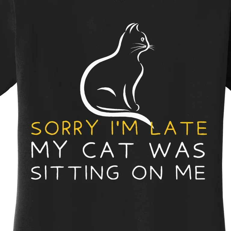 Sorry Im Late My Cat Was Sitting On Me Kitten Lover Women's T-Shirt