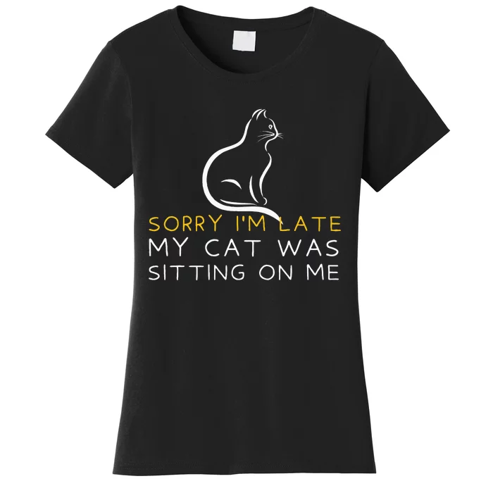 Sorry Im Late My Cat Was Sitting On Me Kitten Lover Women's T-Shirt