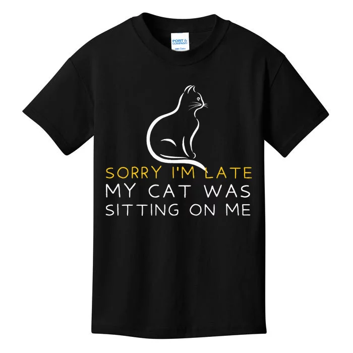 Sorry Im Late My Cat Was Sitting On Me Kitten Lover Kids T-Shirt