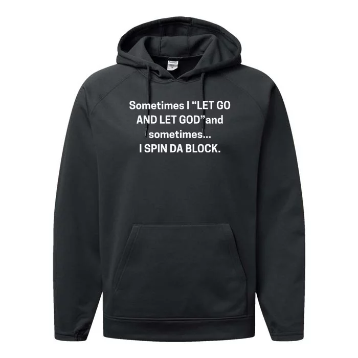 Sometimes I Let Go And Let God And Sometimes I Spin Da Block Performance Fleece Hoodie