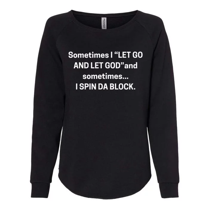 Sometimes I Let Go And Let God And Sometimes I Spin Da Block Womens California Wash Sweatshirt