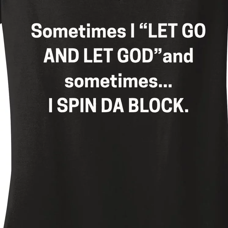 Sometimes I Let Go And Let God And Sometimes I Spin Da Block Women's V-Neck T-Shirt