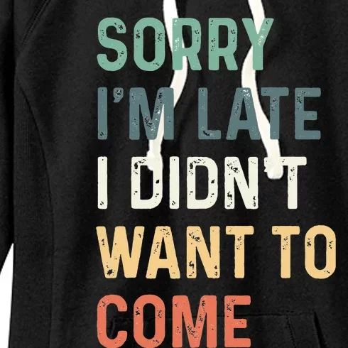 Sorry I'm Late I Didn't Want to Come Sorry I am Late Women's Fleece Hoodie