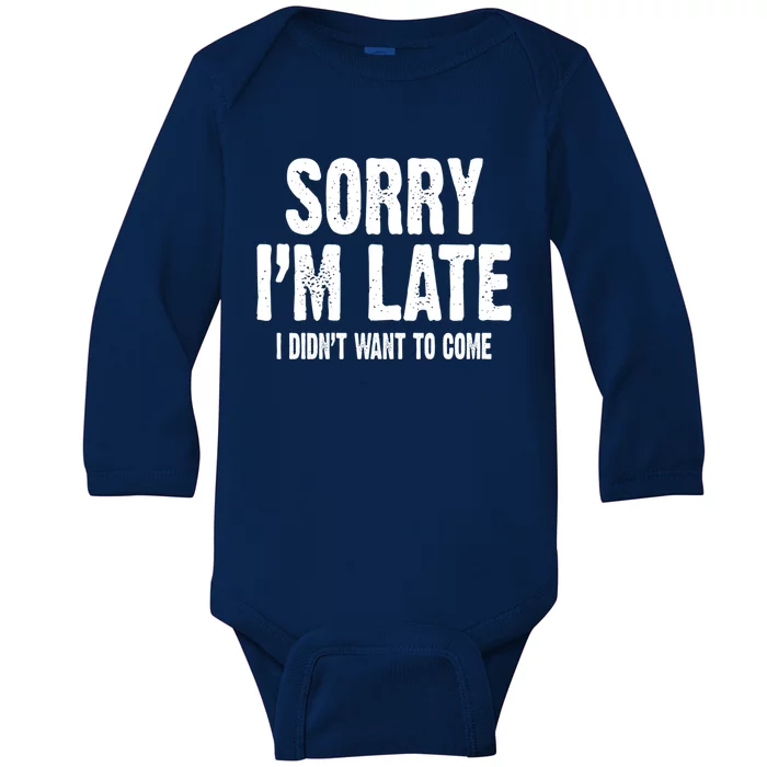 Sorry Im Late Didnt Want To Come Gift Baby Long Sleeve Bodysuit