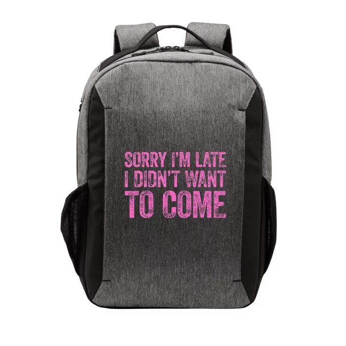 Sorry IM Late I DidnT Want To Come Vector Backpack