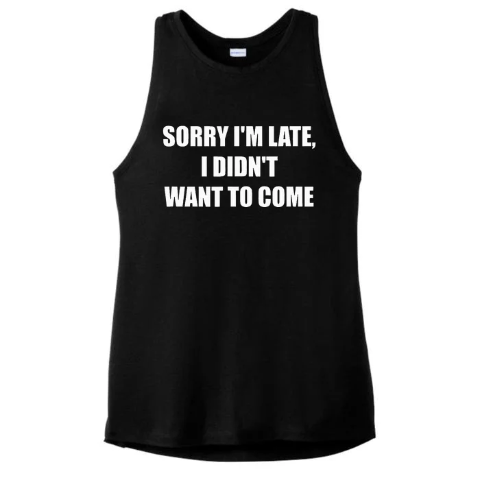 Sorry IM Late I DidnT Want To Come Ladies Tri-Blend Wicking Tank