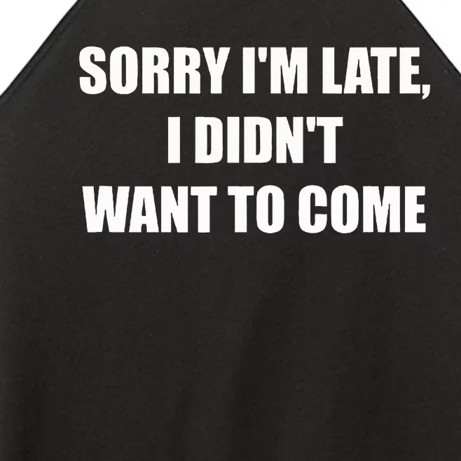 Sorry IM Late I DidnT Want To Come Women’s Perfect Tri Rocker Tank